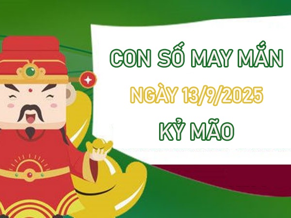 Đón cơ hội mới với số đẹp tuổi Kỷ Mão 13/9/2025