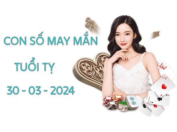 Dự đoán con số may mắn tuổi Tỵ ngày 30/3/2024