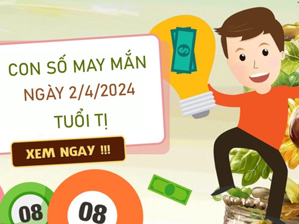 Con số may mắn tuổi Tị 2/4/2024 thống kê trúng lớn