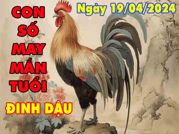 Thông tin con số may mắn tuổi Đinh Dậu ngày 19/4/2024