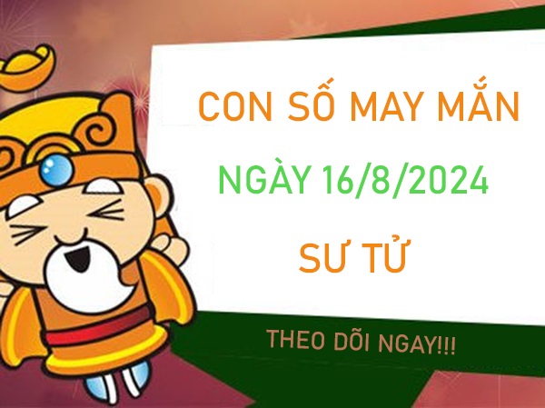 Con số may mắn Sư Tử 16/8/2024 gánh tiền về nhà