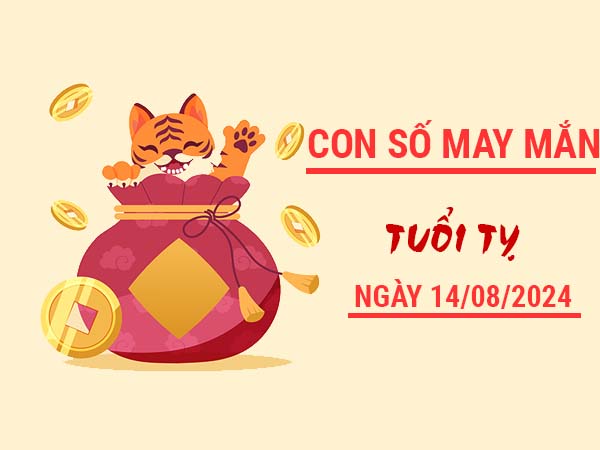 Con số may mắn tuổi Tỵ ngày 14/8/2024 thứ 4 hôm nay