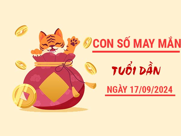 Con số may mắn tuổi Dần ngày 17/9/2024