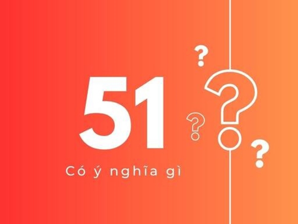 Ý nghĩa số 51: Khám phá con số vàng rước lộc cho gia chủ