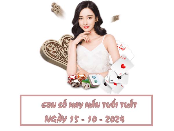 Con số may mắn nên chọn tuổi Tuất ngày 15/10/2024 thứ 3 hôm nay