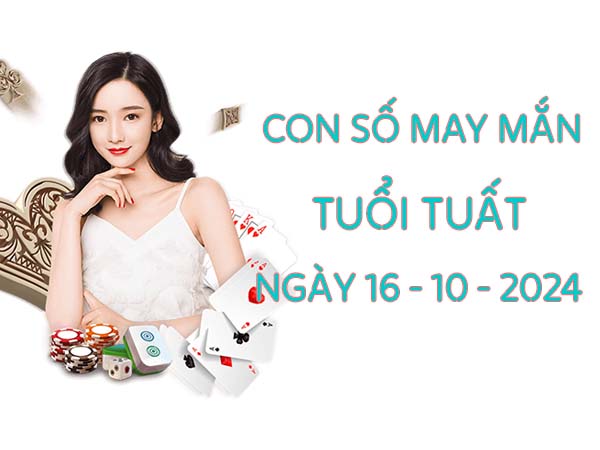 Con số đẹp tuổi Tuất ngày 16/10/2024 thứ 4 ngày hôm nay