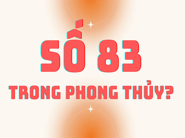 Ý nghĩa con số 83 theo phong thủy