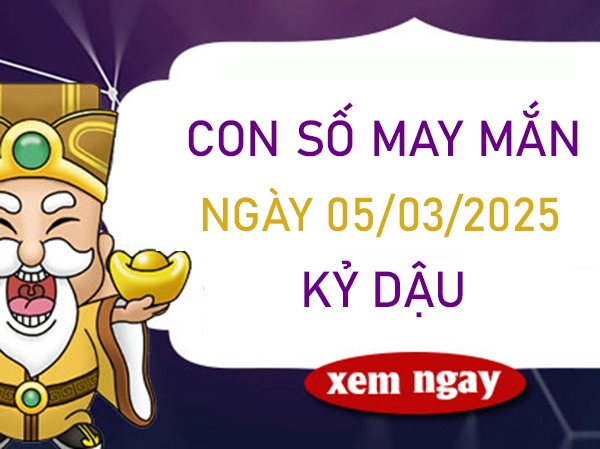 Vạn sự như ý với số may mắn tuổi Kỷ Dậu 5/3/2025