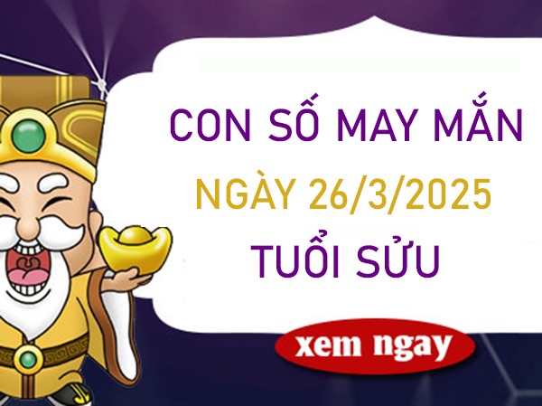 Đón vận đỏ cùng số may mắn tuổi Sửu 26/3/2025