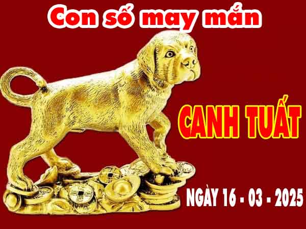 Con số tài lộc tuổi Canh Tuất ngày 16/3/2025 chủ nhật hôm nay