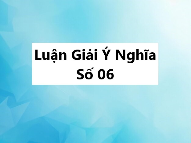Ý nghĩa số 06: Liệu con số này có thật sự may mắn?