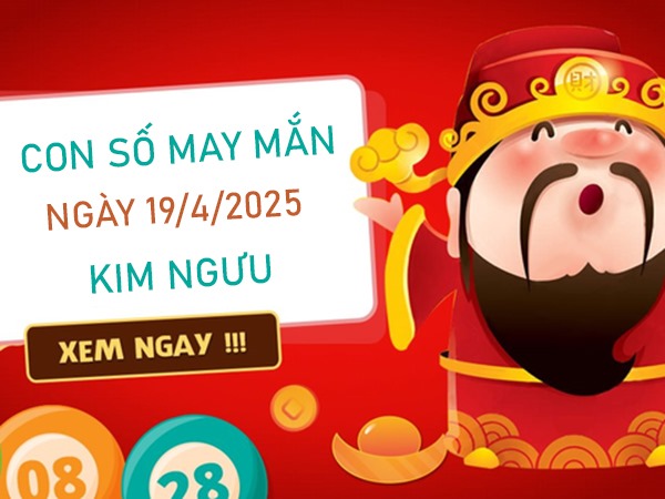Đón tin vui với số cát tường cung Kim Ngưu 19/4/2025