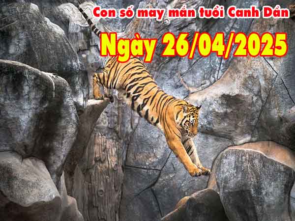 Con số may mắn tuổi Canh Dần ngày 26/4/2025 thứ 7 hôm nay