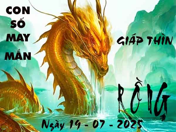 Con số tài lộc tuổi Giáp Thìn ngày 19/7/2025 thứ 7 hôm nay