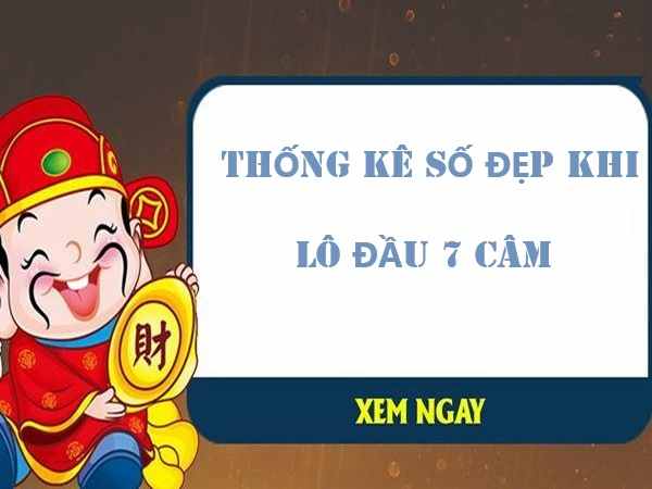 Thống kê những bộ số đẹp hay về cùng lô đầu 7 câm