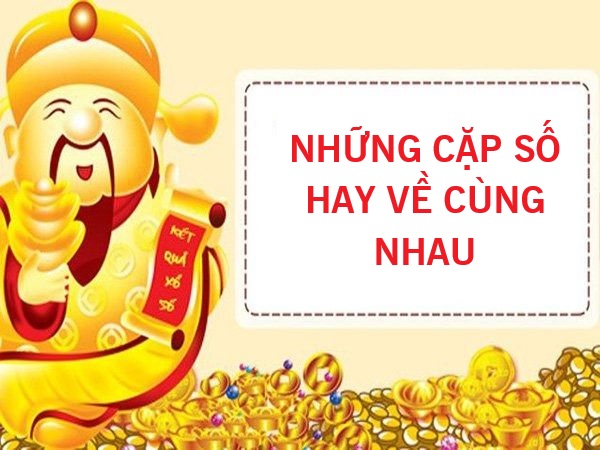 Thống kê những cặp lô hay về cùng nhau chuẩn xác