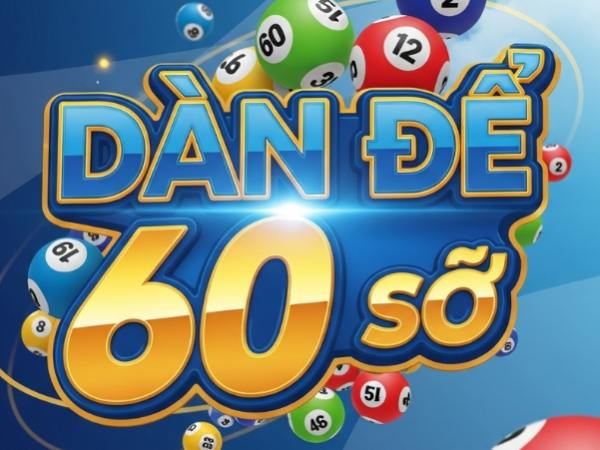 Cách tạo dàn đề 60 số chi tiết và hiệu quả