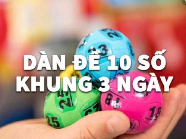 Tìm hiểu dàn đề 10 số khung 3 ngày là gì?