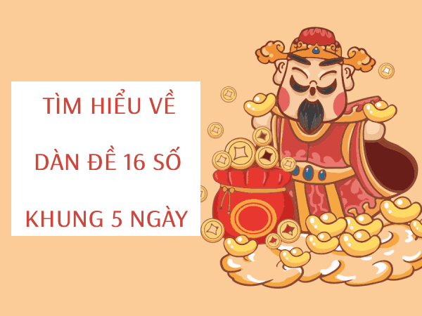 Dàn đề 16 số nuôi khung 5 ngày bất bại là gì?