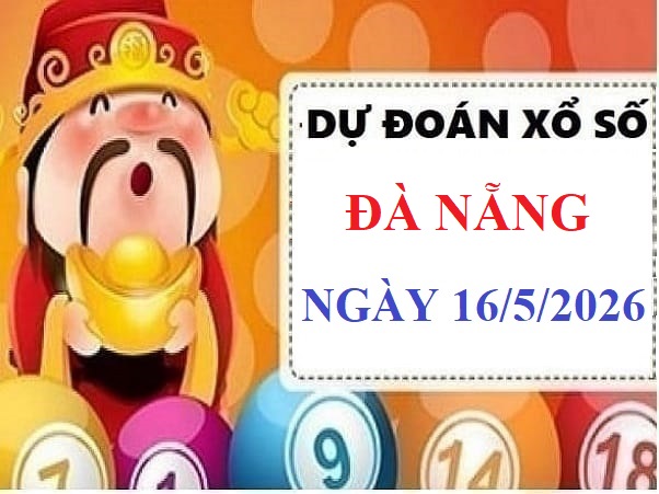 Dự đoán xổ số Đà Nẵng ngày 16 tháng 5 năm 2026 siêu chuẩn